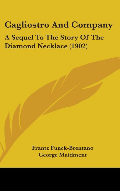 Cagliostro And Company: A Sequel To The Story Of The Diamond Necklace (1902) - Ingram