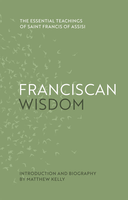 Franciscan Wisdom: The Essential Teachings of Saint Francis of Assisi - Ingram