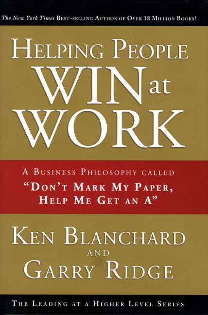 Helping People Win at Work: A Business Philosophy Called Don't Mark My Paper, Help Me Get an a - Ingram