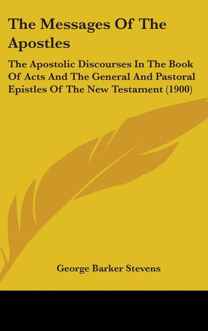 Messages Of The Apostles: The Apostolic Discourses In The Book Of Acts And The General And Pastoral Epistles Of The New Testament (1900) - Ingram