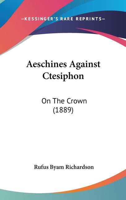 Aeschines Against Ctesiphon: On The Crown (1889) - Ingram