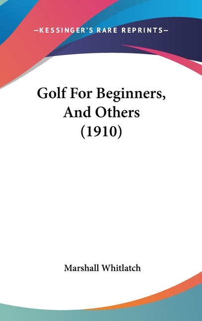 Golf For Beginners, And Others (1910) - Ingram