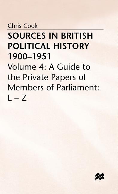 Sources in British Political History 1900-1951: Volume 4: A Guide to the Private Papers of Members of Parliament: L-Z (1977) - Ingram