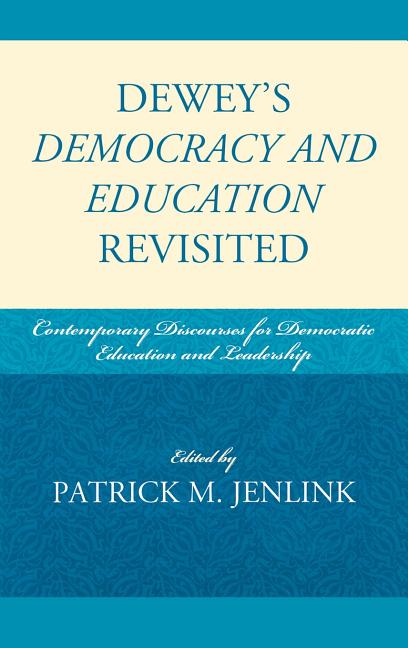 Dewey's Democracy and Education Revisited: Contemporary Discourses for Democratic Education and Leadership - Ingram