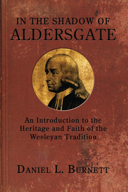 In the Shadow of Aldersgate: An Introduction to the Heritage and Faith of the Wesleyan Tradition - Ingram
