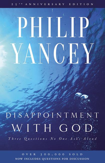 Disappointment with God: Three Questions No One Asks Aloud (Anniversary) - Ingram