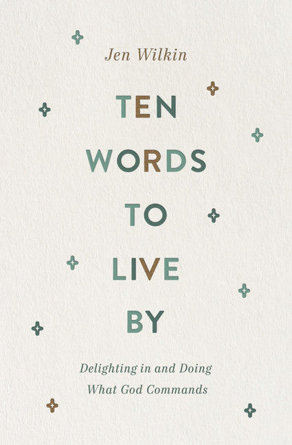 Ten Words to Live by: Delighting in and Doing What God Commands - Ingram
