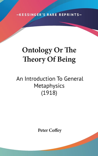 Ontology Or The Theory Of Being: An Introduction To General Metaphysics (1918) - Ingram