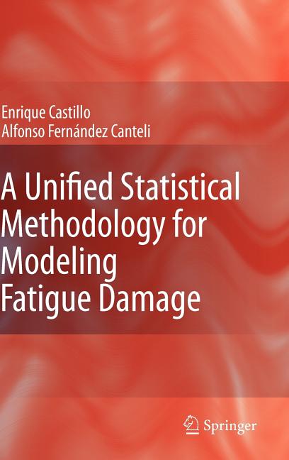 Unified Statistical Methodology for Modeling Fatigue Damage (2009) - Ingram