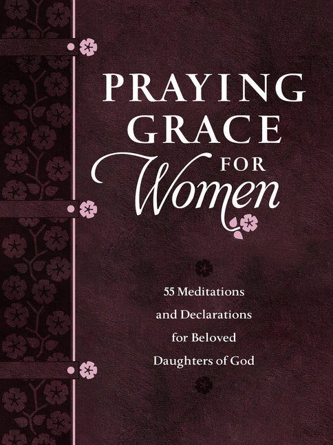 Praying Grace for Women: 55 Meditations and Declarations for Beloved Daughters of God - Ingram