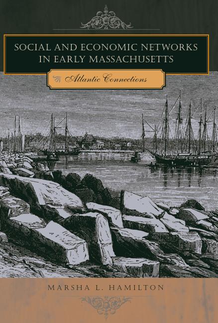 Social and Economic Networks in Early Massachusetts: Atlantic Connections - Ingram