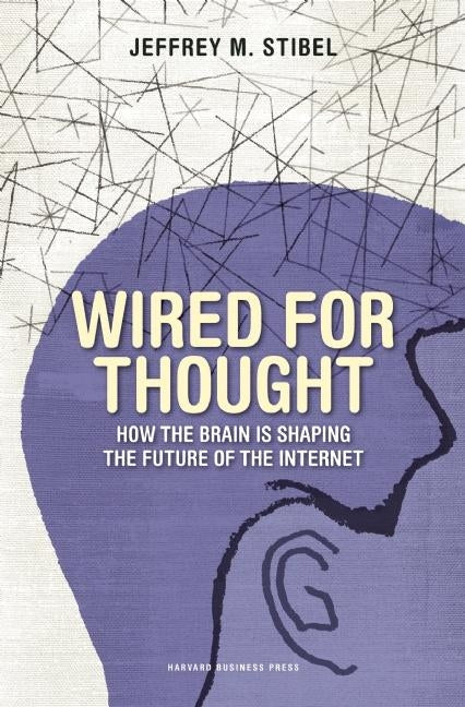 Wired for Thought: How the Brain Is Shaping the Future of the Internet - Ingram