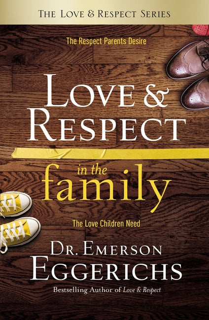 Love and Respect in the Family: The Respect Parents Desire; The Love Children Need - Ingram
