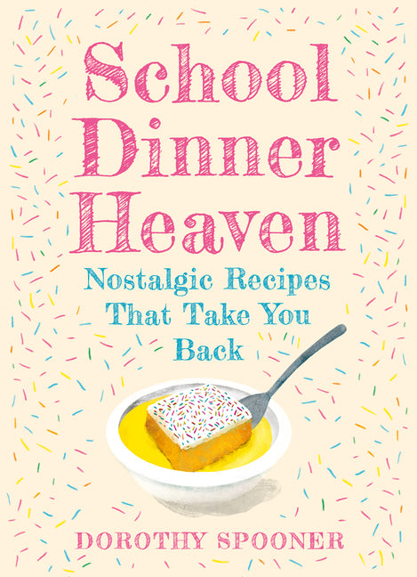 School Dinner Heaven: Nostalgic Recipes That Take You Back - Ingram