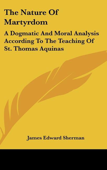Nature Of Martyrdom: A Dogmatic And Moral Analysis According To The Teaching Of St. Thomas Aquinas - Ingram