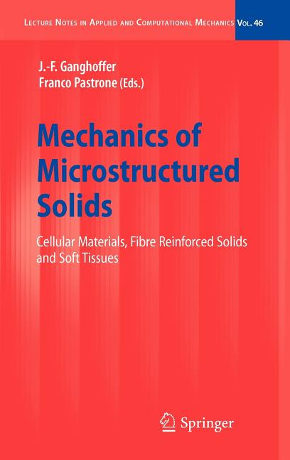 Mechanics of Microstructured Solids: Cellular Materials, Fibre Reinforced Solids and Soft Tissues (2009) - Ingram