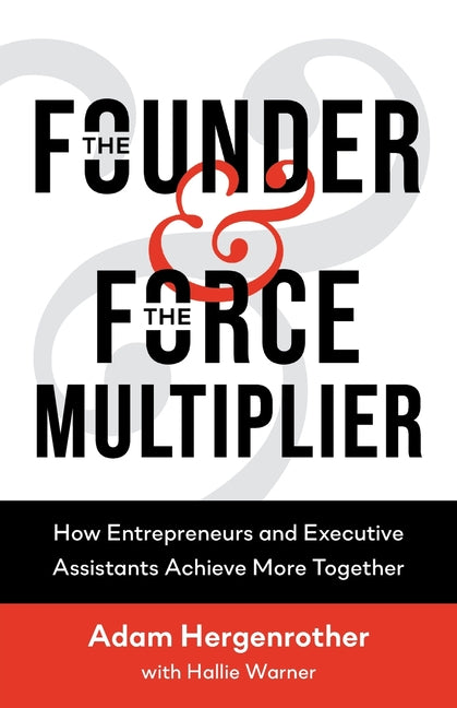 Founder & The Force Multiplier: How Entrepreneurs and Executive Assistants Achieve More Together - Ingram