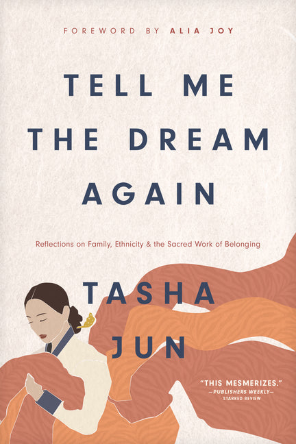 Tell Me the Dream Again: Reflections on Family, Ethnicity, and the Sacred Work of Belonging - Ingram