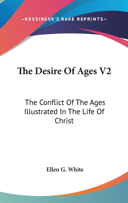 Desire Of Ages V2: The Conflict Of The Ages Illustrated In The Life Of Christ - Ingram