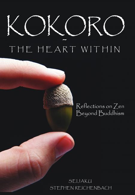 Kokoro - The Heart Within: Reflections on Zen Beyond Buddhism - Ingram