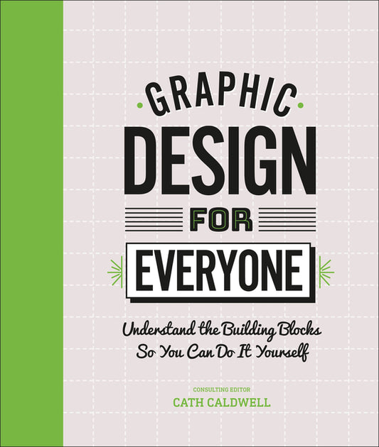 Graphic Design for Everyone: Understand the Building Blocks So You Can Do It Yourself - Ingram