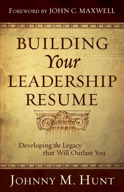 Building Your Leadership Résumé: Developing the Legacy That Will Outlast You - Ingram