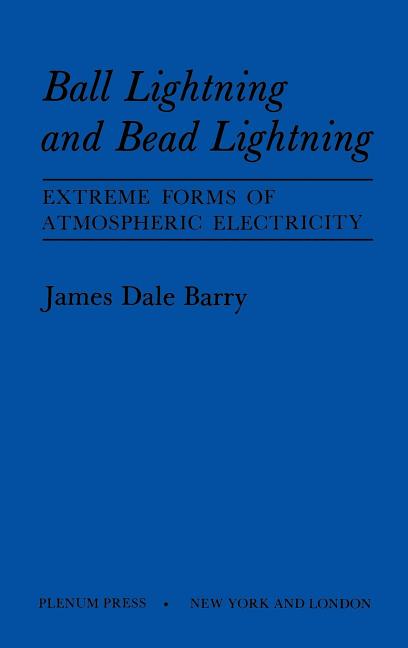 Ball Lightning and Bead Lightning: Extreme Forms of Atmospheric Electricity (1980) - Ingram