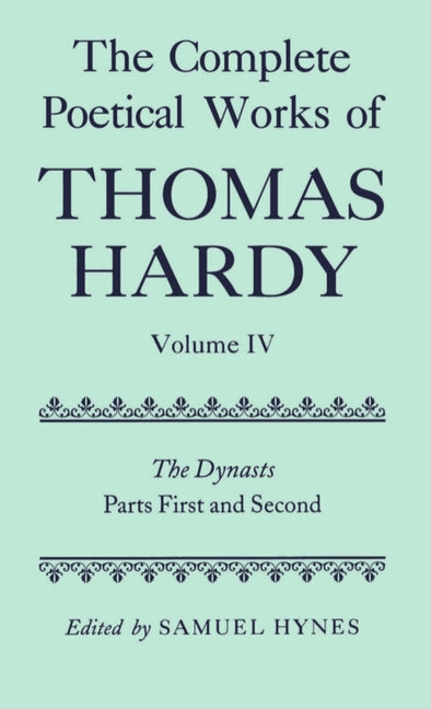 Complete Poetical Works of Thomas Hardy: Volume IV: The Dynasts, Parts First and Second - Ingram