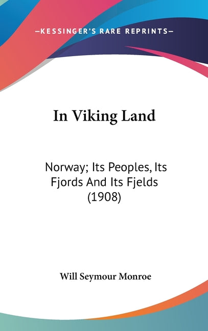 In Viking Land: Norway; Its Peoples, Its Fjords And Its Fjelds (1908) - Ingram
