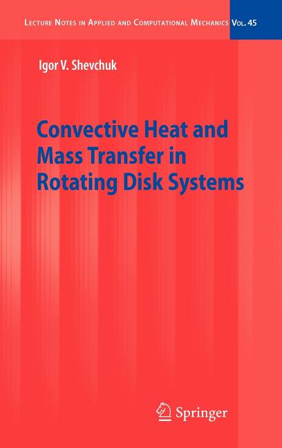 Convective Heat and Mass Transfer in Rotating Disk Systems (2009) - Ingram