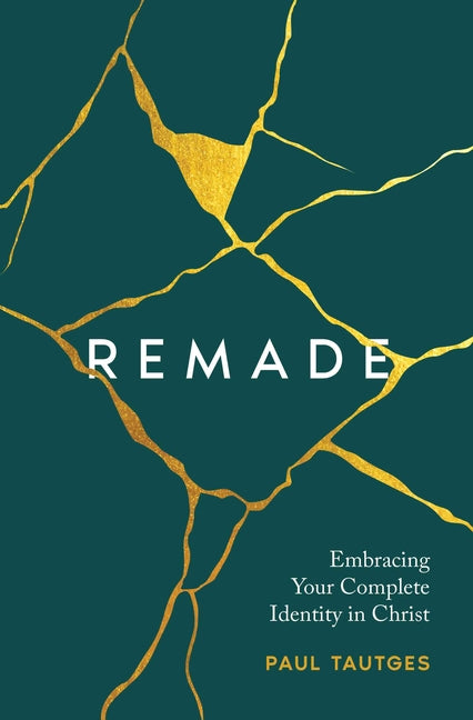 Remade: Embracing Your Complete Identity in Christ - Ingram