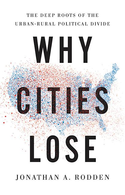 Why Cities Lose: The Deep Roots of the Urban-Rural Political Divide - Ingram