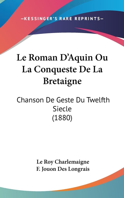 Le Roman D'Aquin Ou La Conqueste De La Bretaigne: Chanson De Geste Du Twelfth Siecle (1880) - Ingram