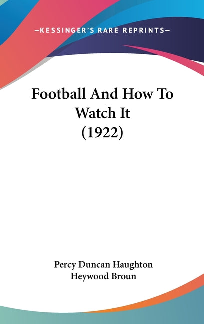 Football And How To Watch It (1922) - Ingram