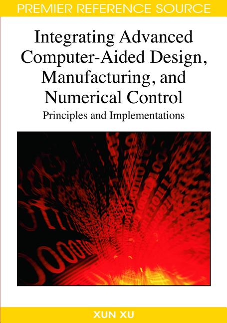 Integrating Advanced Computer-Aided Design, Manufacturing, and Numerical Control: Principles and Implementations - Ingram