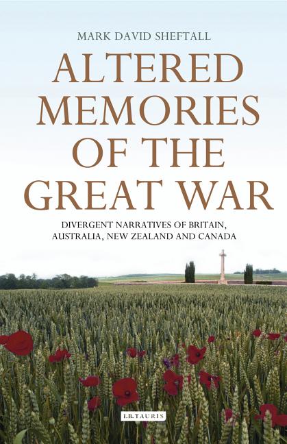 Altered Memories of the Great War: Divergent Narratives of Britain, Australia, New Zealand and Canada - Ingram
