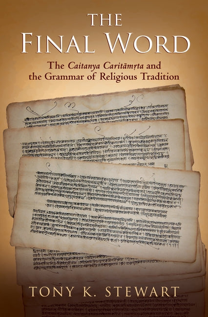 Final Word: The Caitanya Caritamrta and the Grammar of Religious Tradition - Ingram