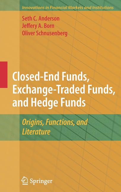 Closed-End Funds, Exchange-Traded Funds, and Hedge Funds: Origins, Functions, and Literature (2010) - Ingram