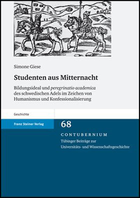 Studenten Aus Mitternacht: Bildungsideal Und Peregrinatio Academica Des Schwedischen Adels Im Zeichen Von Humanismus Und Konfessionalisierung - Ingram