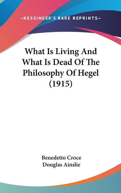 What Is Living And What Is Dead Of The Philosophy Of Hegel (1915) - Ingram