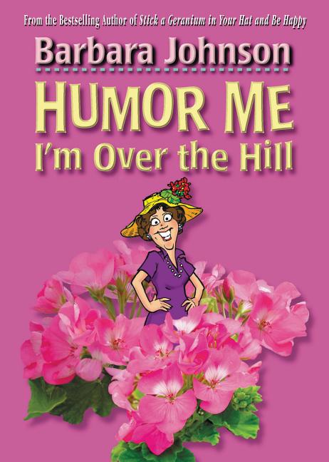 Humor Me, I'm Over the Hill: Laughing Through Life's Challenges - Ingram