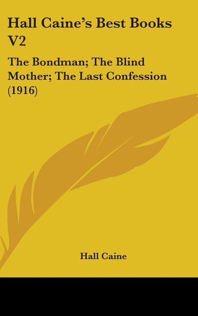 Hall Caine's Best Books V2: The Bondman; The Blind Mother; The Last Confession (1916) - Ingram