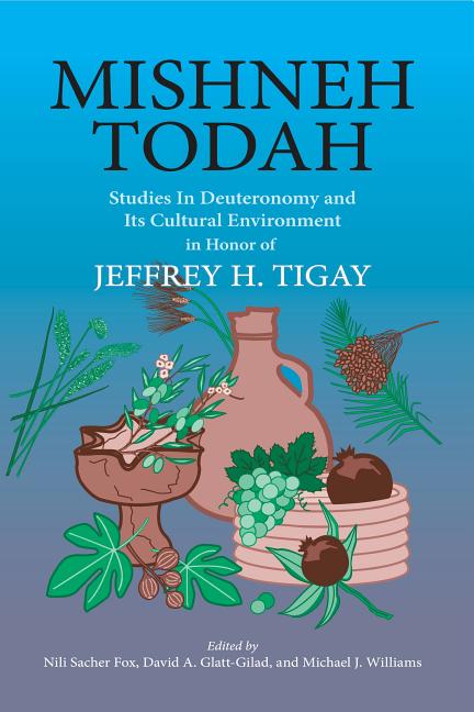 Mishneh Todah: Studies in Deuteronomy and Its Cultural Environment in Honor of Jeffrey H. Tigay - Ingram