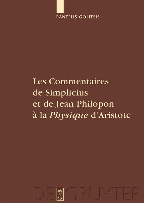 Les Commentaires de Simplicius Et de Jean Philopon À La Physique d'Aristote: Tradition Et Innovation - Ingram