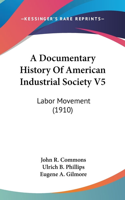 Documentary History Of American Industrial Society V5: Labor Movement (1910) - Ingram