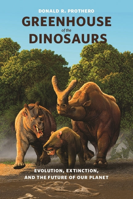 Greenhouse of the Dinosaurs: Evolution, Extinction, and the Future of Our Planet - Ingram