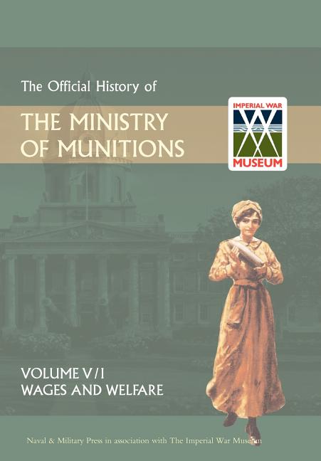 Official History of the Ministry of Munitionsvolume V: Wages and Welfare Pat 1 - Ingram