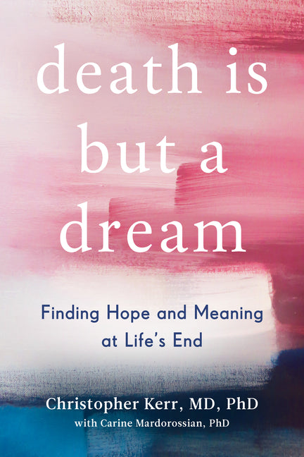 Death Is But a Dream: Finding Hope and Meaning at Life's End - Ingram