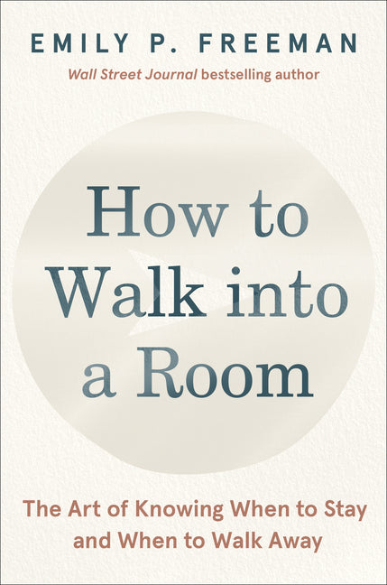 How to Walk Into a Room: The Art of Knowing When to Stay and When to Walk Away - Ingram