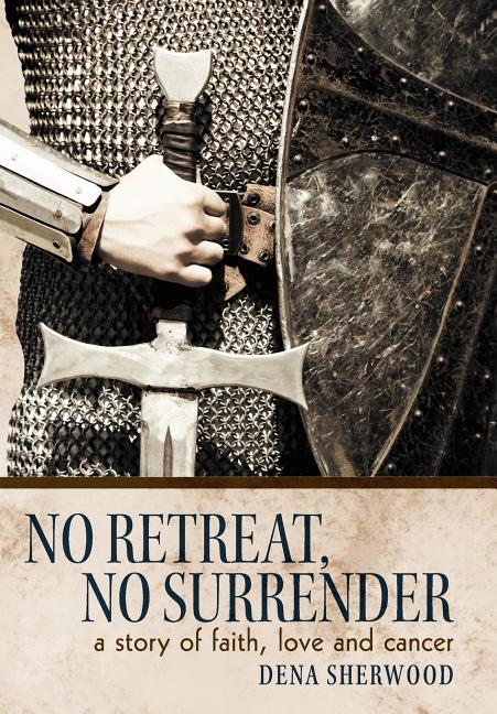 No Retreat, No Surrender: A Story of Faith, Love and Cancer. - Ingram